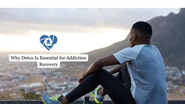 Why Detox Is Essential for Addiction Recovery