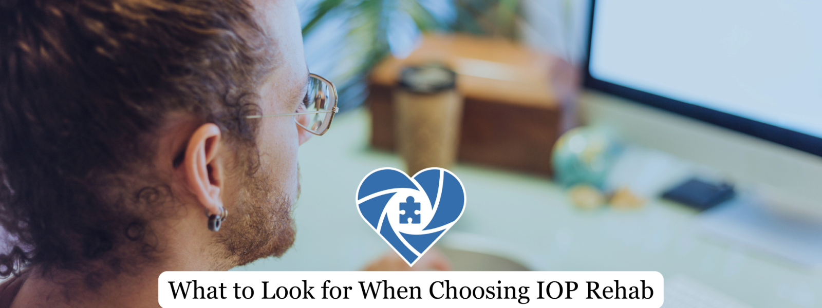 What to look for when choosing IOP treatment